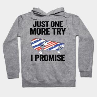 Just One More Try I Promise Funny Skateboard Hoodie